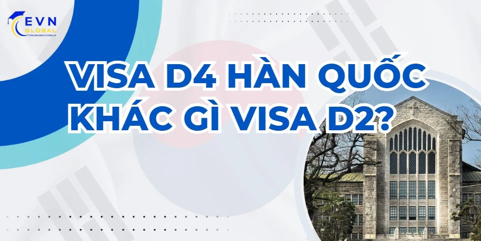 Visa D4 khác gì visa D2?
