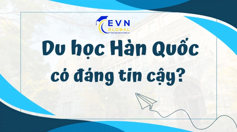Du học Hàn Quốc có đáng tin cậy không?