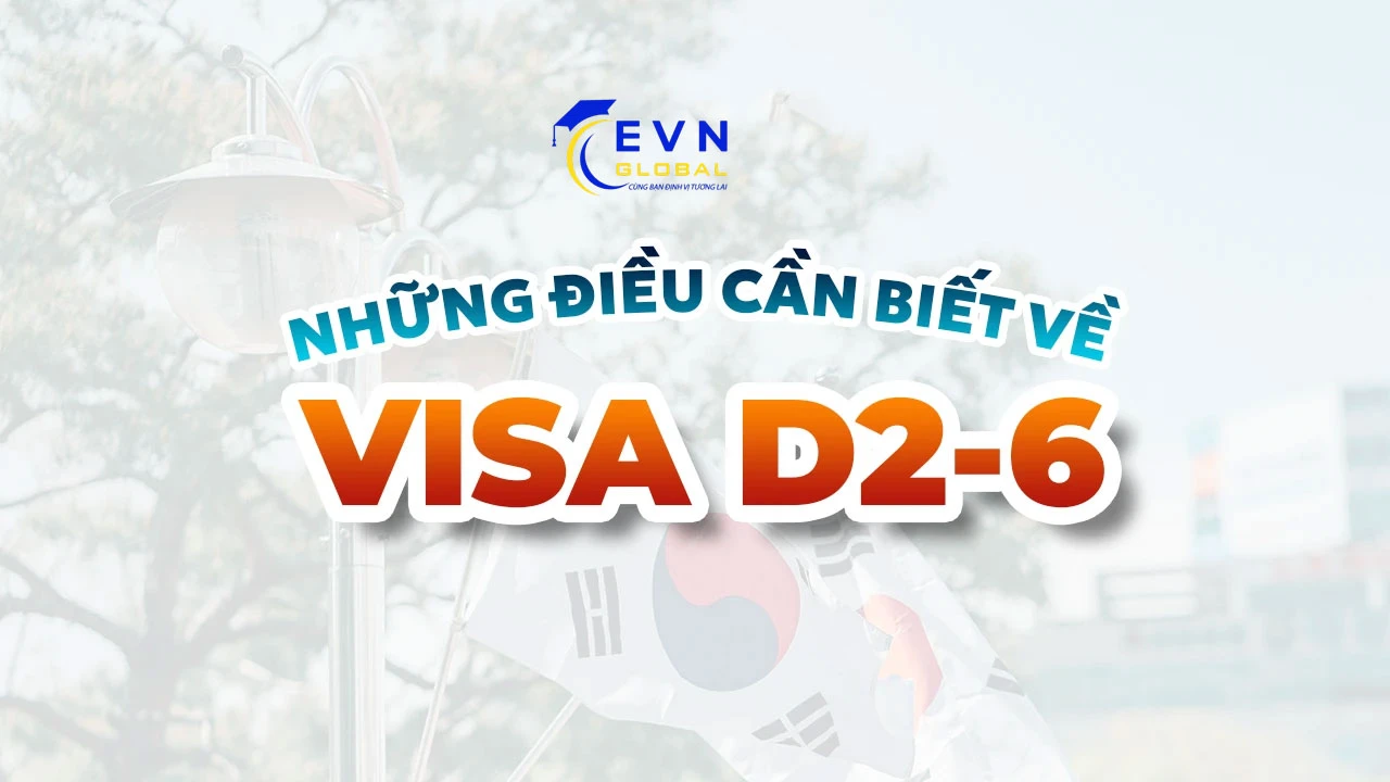 Những điều bạn cần biết về Visa D2-6